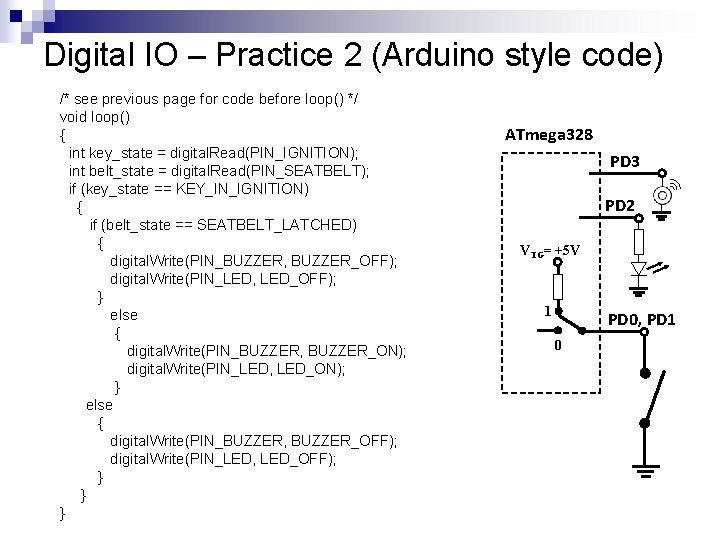 Digital IO – Practice 2 (Arduino style code) /* see previous page for code Digital IO – Practice 2 (Arduino style code) /* see previous page for code