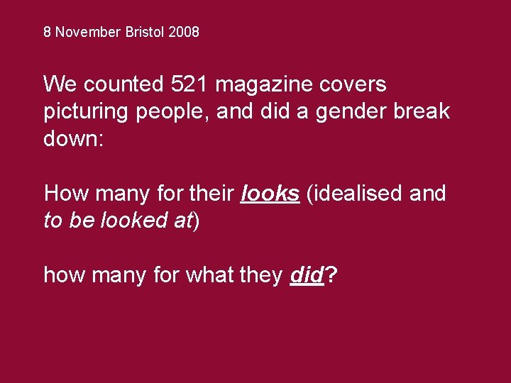 8 November Bristol 2008 We counted 521 magazine covers picturing people, and did a