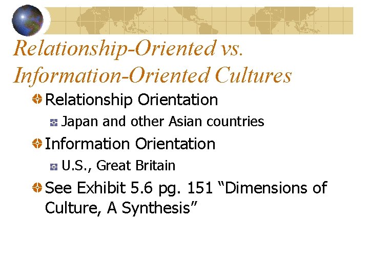 Relationship-Oriented vs. Information-Oriented Cultures Relationship Orientation Japan and other Asian countries Information Orientation U.