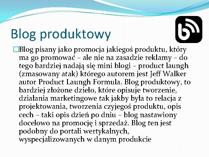 Blog produktowy �Blog pisany jako promocja jakiegoś produktu, który ma go promować – ale
