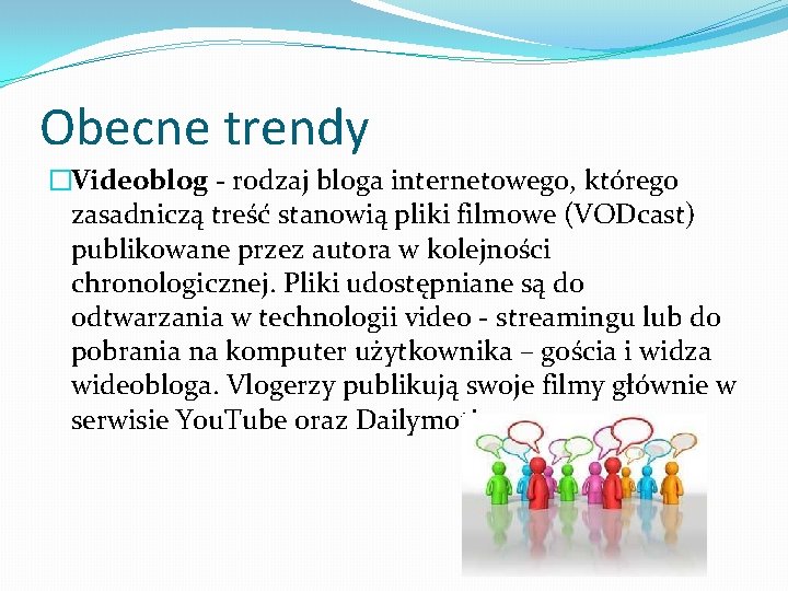 Obecne trendy �Videoblog - rodzaj bloga internetowego, którego zasadniczą treść stanowią pliki filmowe (VODcast)