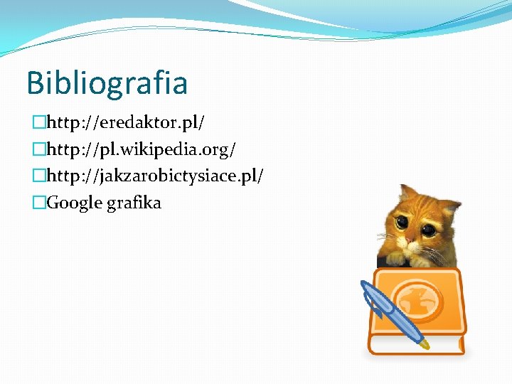 Bibliografia �http: //eredaktor. pl/ �http: //pl. wikipedia. org/ �http: //jakzarobictysiace. pl/ �Google grafika 