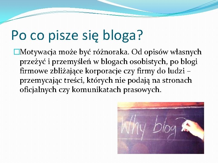 Po co pisze się bloga? �Motywacja może być różnoraka. Od opisów własnych przeżyć i