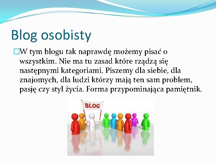 Blog osobisty �W tym blogu tak naprawdę możemy pisać o wszystkim. Nie ma tu