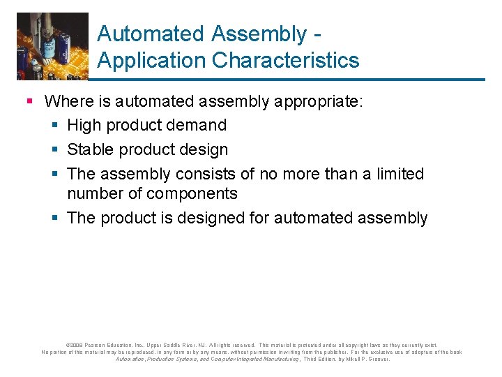 Automated Assembly Application Characteristics § Where is automated assembly appropriate: § High product demand