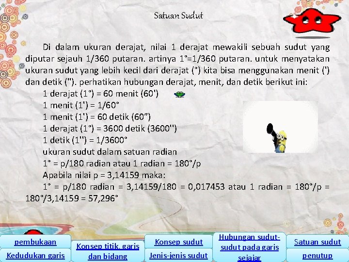 Satuan Sudut Di dalam ukuran derajat, nilai 1 derajat mewakili sebuah sudut yang diputar
