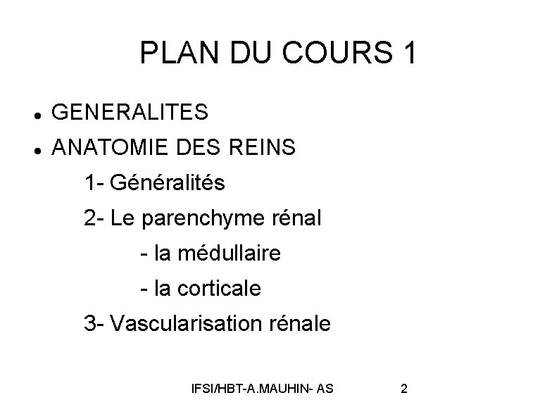 PLAN DU COURS 1 GENERALITES ANATOMIE DES REINS 1 - Généralités 2 - Le