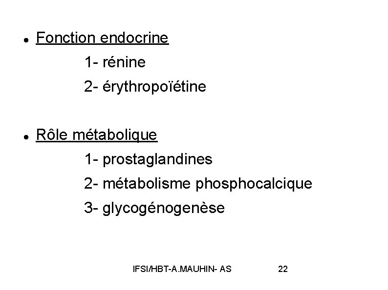  Fonction endocrine 1 - rénine 2 - érythropoïétine Rôle métabolique 1 - prostaglandines