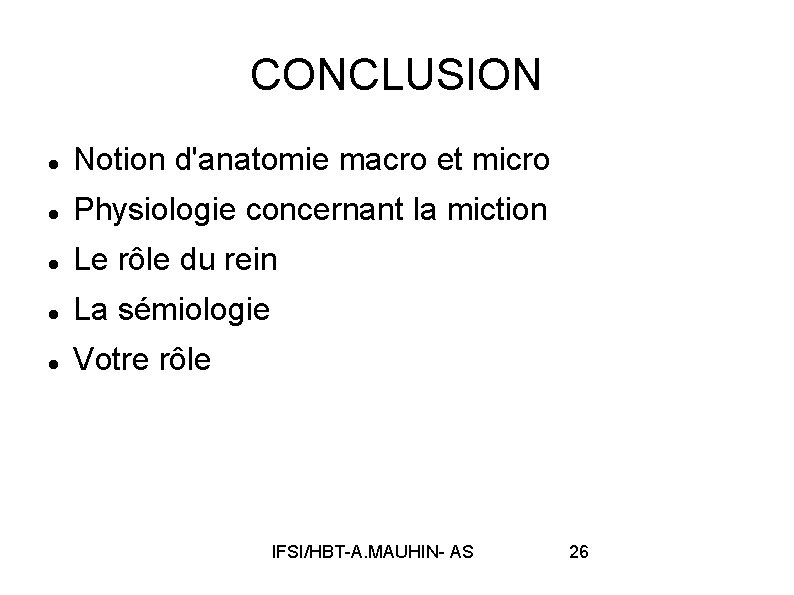 CONCLUSION Notion d'anatomie macro et micro Physiologie concernant la miction Le rôle du rein