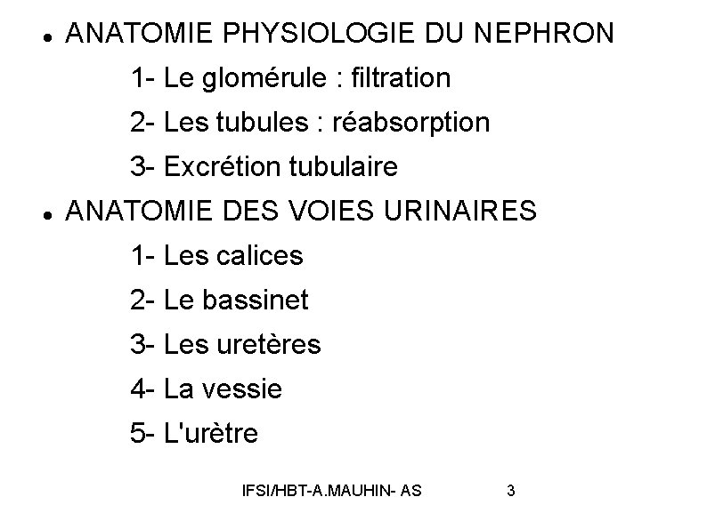  ANATOMIE PHYSIOLOGIE DU NEPHRON 1 - Le glomérule : filtration 2 - Les