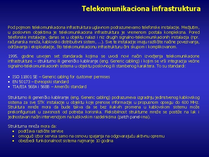 Telekomunikaciona infrastruktura Pod pojmom telekomunikaciona infrastruktura uglavnom podrazumevamo telefonske instalacije. Medjutim, u poslovnim objektima