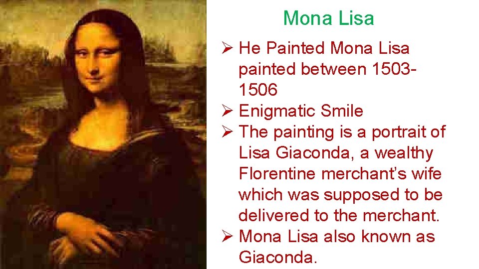 Mona Lisa Ø He Painted Mona Lisa painted between 15031506 Ø Enigmatic Smile Ø