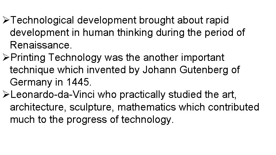 ØTechnological development brought about rapid development in human thinking during the period of Renaissance.