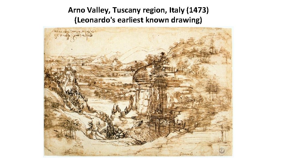 Arno Valley, Tuscany region, Italy (1473) (Leonardo's earliest known drawing) 