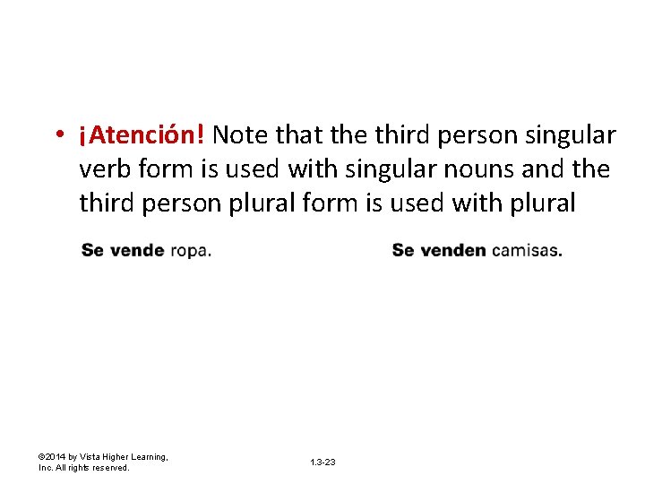  • ¡Atención! Note that the third person singular verb form is used with