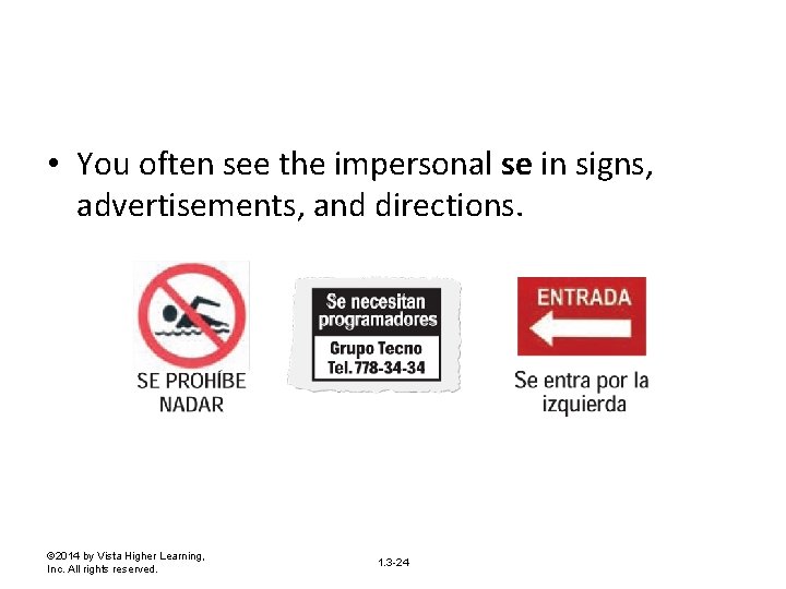  • You often see the impersonal se in signs, advertisements, and directions. ©