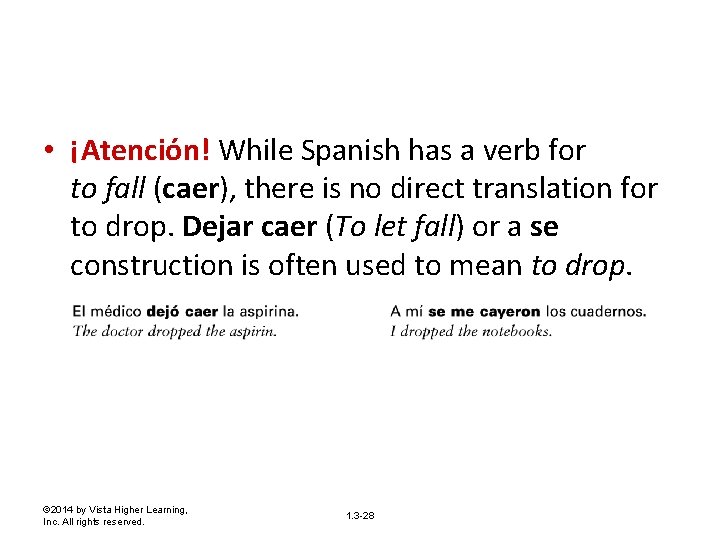  • ¡Atención! While Spanish has a verb for to fall (caer), there is