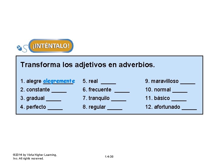 Transforma los adjetivos en adverbios. alegremente 1. alegre _____ 5. real _____ 9. maravilloso