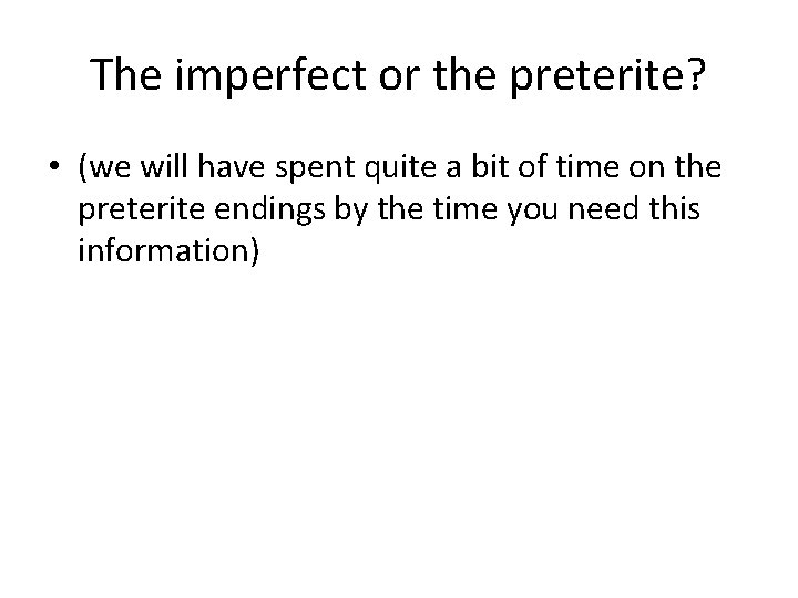 The imperfect or the preterite? • (we will have spent quite a bit of