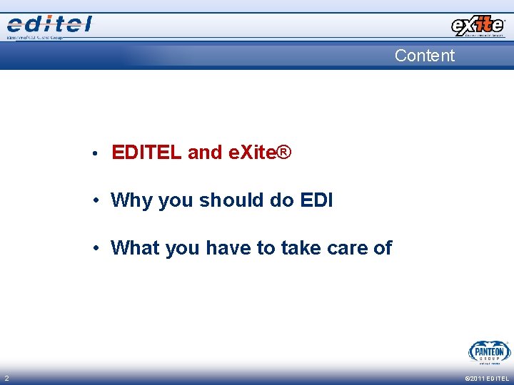 Content • EDITEL and e. Xite® • Why you should do EDI • What