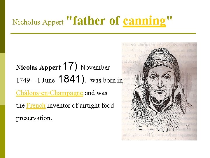 Nicholus Appert "father of canning" Nicolas Appert 17) November 1749 – 1 June 1841),