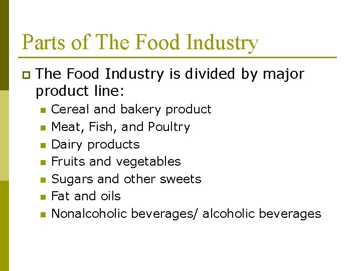 Parts of The Food Industry p The Food Industry is divided by major product