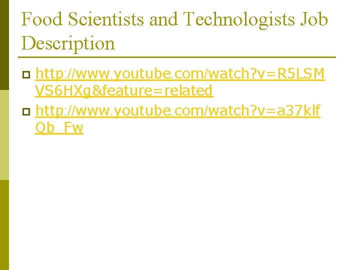 Food Scientists and Technologists Job Description http: //www. youtube. com/watch? v=R 5 LSM VS