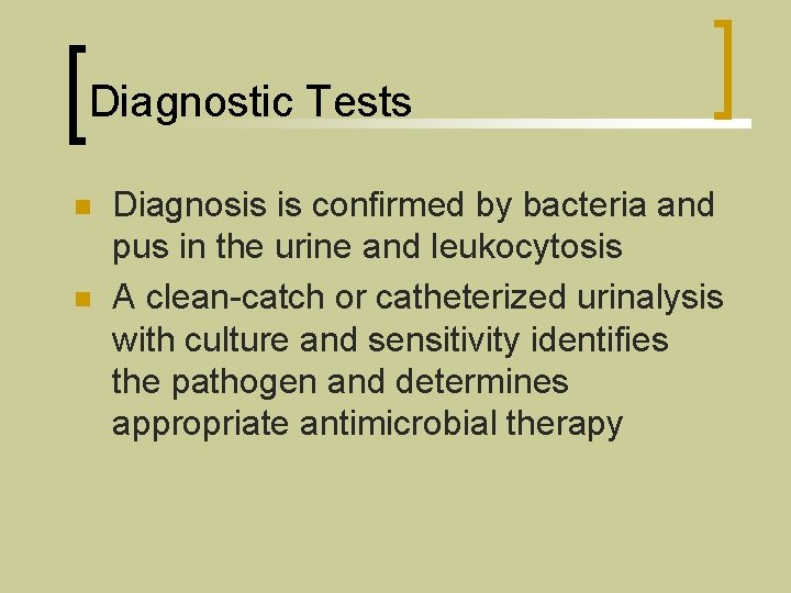 Diagnostic Tests n n Diagnosis is confirmed by bacteria and pus in the urine