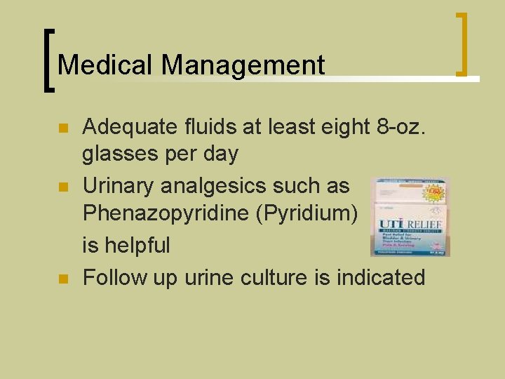 Medical Management Adequate fluids at least eight 8 -oz. glasses per day n Urinary