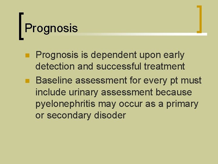 Prognosis n n Prognosis is dependent upon early detection and successful treatment Baseline assessment