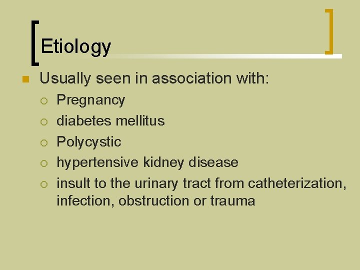 Etiology n Usually seen in association with: ¡ ¡ ¡ Pregnancy diabetes mellitus Polycystic