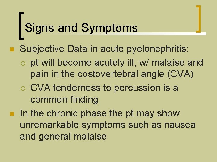 Signs and Symptoms n n Subjective Data in acute pyelonephritis: ¡ pt will become