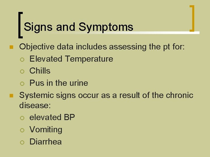 Signs and Symptoms n n Objective data includes assessing the pt for: ¡ Elevated