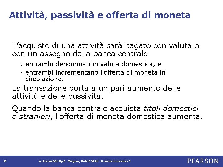 Attività, passività e offerta di moneta L’acquisto di una attività sarà pagato con valuta