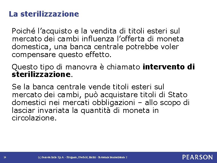 La sterilizzazione Poiché l’acquisto e la vendita di titoli esteri sul mercato dei cambi