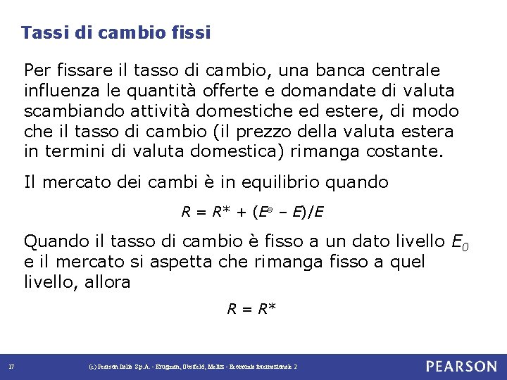 Tassi di cambio fissi Per fissare il tasso di cambio, una banca centrale influenza