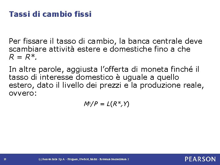 Tassi di cambio fissi Per fissare il tasso di cambio, la banca centrale deve