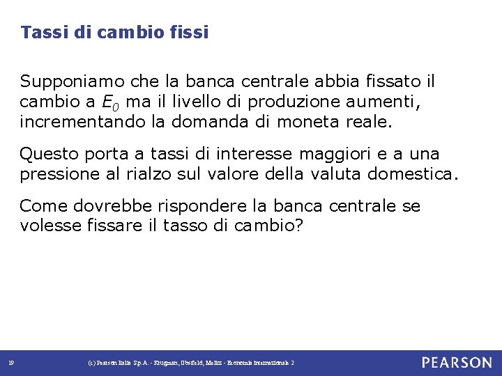 Tassi di cambio fissi Supponiamo che la banca centrale abbia fissato il cambio a