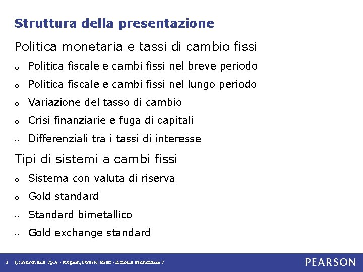 Struttura della presentazione Politica monetaria e tassi di cambio fissi o Politica fiscale e