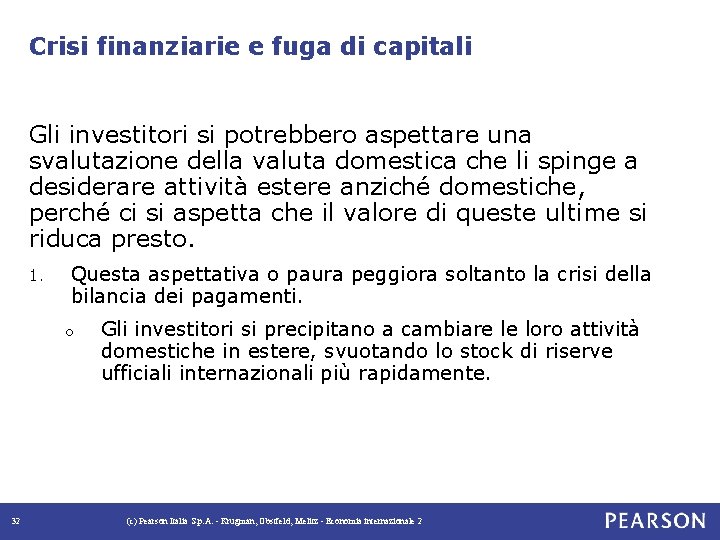 Crisi finanziarie e fuga di capitali Gli investitori si potrebbero aspettare una svalutazione della