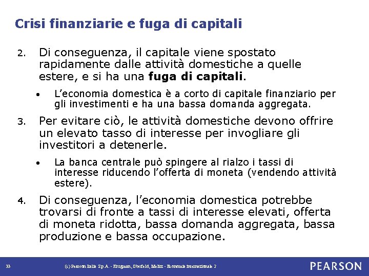 Crisi finanziarie e fuga di capitali 2. Di conseguenza, il capitale viene spostato rapidamente