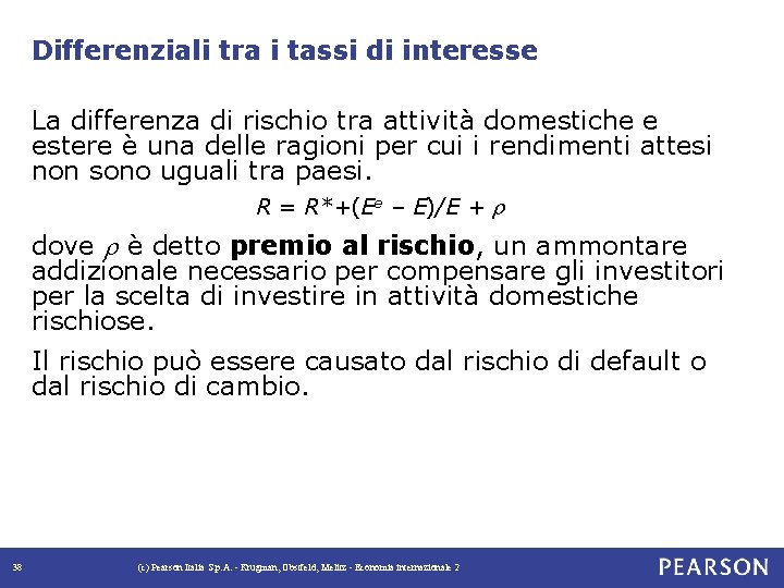 Differenziali tra i tassi di interesse La differenza di rischio tra attività domestiche e