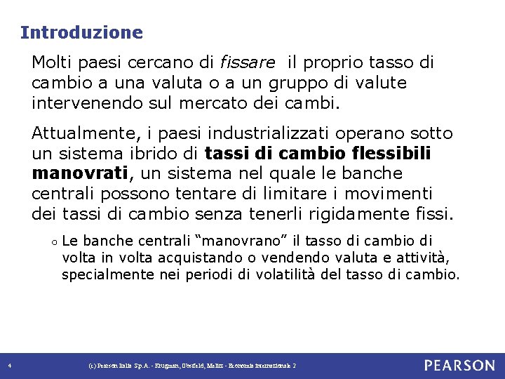 Introduzione Molti paesi cercano di fissare il proprio tasso di cambio a una valuta