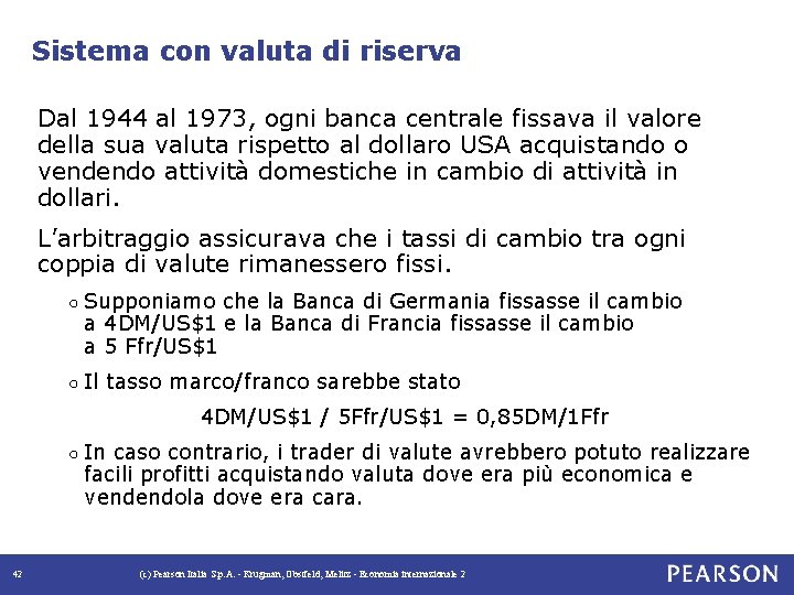 Sistema con valuta di riserva Dal 1944 al 1973, ogni banca centrale fissava il