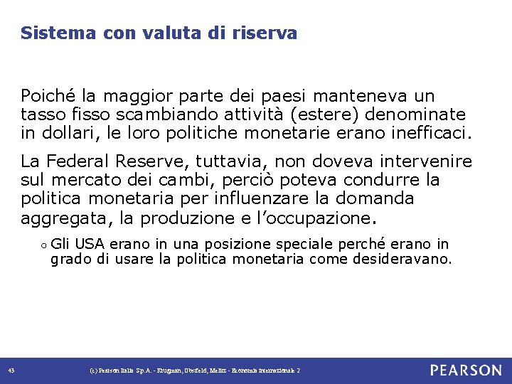 Sistema con valuta di riserva Poiché la maggior parte dei paesi manteneva un tasso