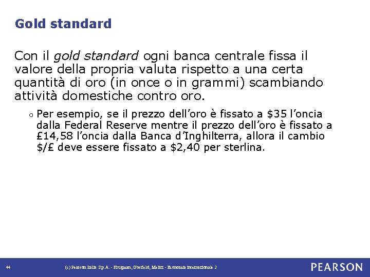 Gold standard Con il gold standard ogni banca centrale fissa il valore della propria