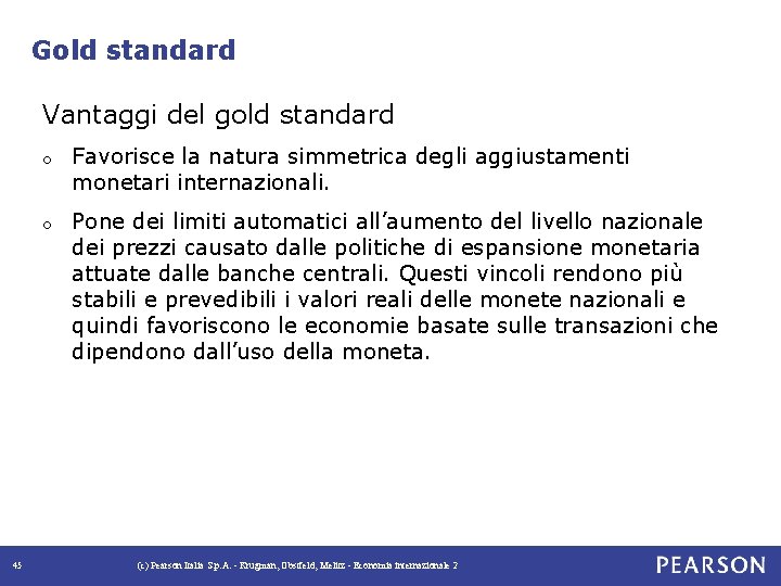 Gold standard Vantaggi del gold standard 45 o Favorisce la natura simmetrica degli aggiustamenti