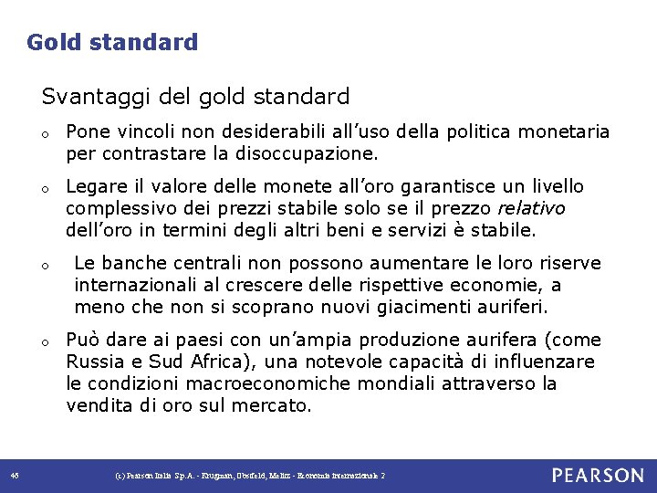 Gold standard Svantaggi del gold standard 46 o Pone vincoli non desiderabili all’uso della