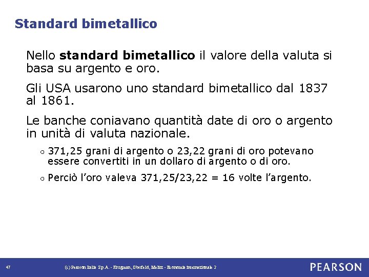 Standard bimetallico Nello standard bimetallico il valore della valuta si basa su argento e