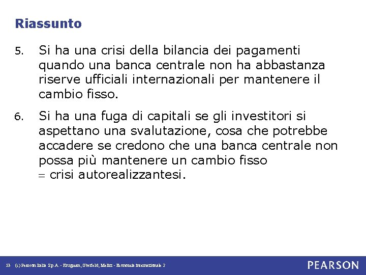 Riassunto 53 5. Si ha una crisi della bilancia dei pagamenti quando una banca